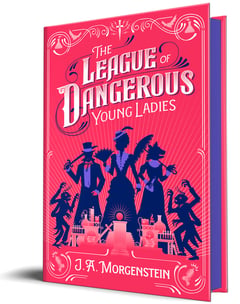 Cover of The League of Dangerous Young Ladies (Deluxe Edition) by J a Morgenstein
