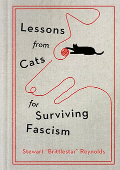 Cover of Lessons from Cats for Surviving Fascism by Stewart Reynolds