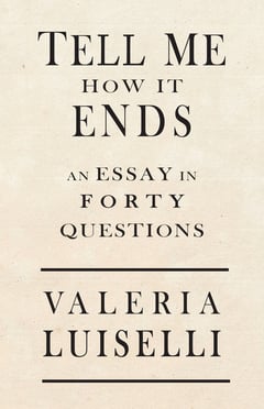 Cover of Tell Me How It Ends by Valeria Luiselli