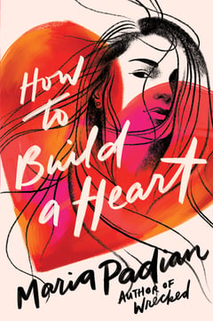 Cover of How to Build a Heart by Maria Padian