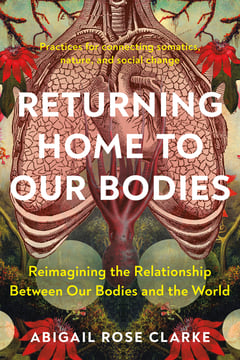 Cover of Returning Home to Our Bodies by Abigail Rose Clarke