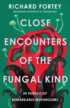 Cover of Close Encounters of the Fungal Kind by Richard Fortey