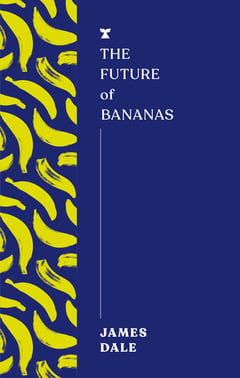 Cover of The Future of Bananas by James Dale