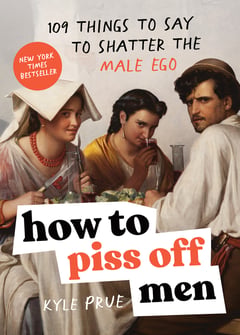 Cover of How to Piss Off Men by Kyle Prue