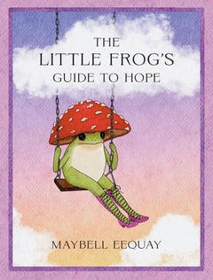 Cover of The Little Frog's Guide to Hope by Maybell Eequay