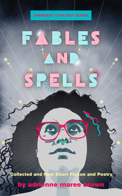Cover of Fables and Spells by Adrienne Maree Brown