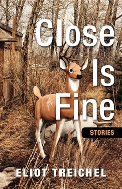 Cover of Close Is Fine by Eliot Treichel