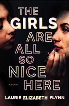 Cover of The Girls Are All So Nice Here by Laurie Elizabeth Flynn