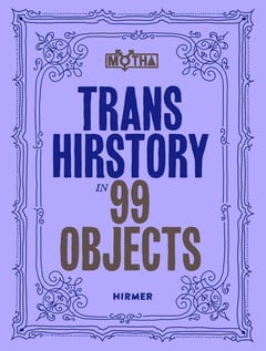 Cover of Trans Hirstory in 99 Objects by David Evans Frantz