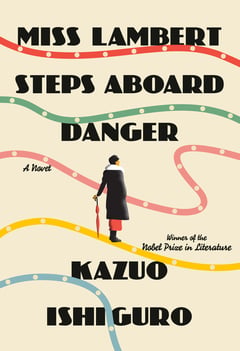Cover of Miss Lambert Steps Aboard Danger by Kazuo Ishiguro
