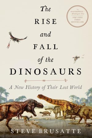 Cover of The Rise and Fall of the Dinosaurs by Steve Brusatte