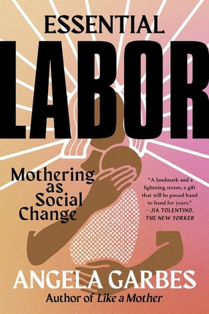 Cover of Essential Labor by Angela Garbes
