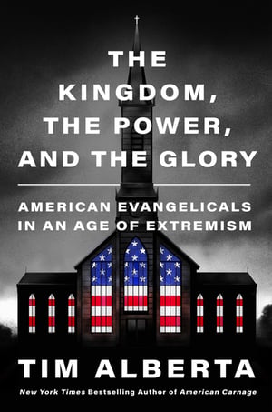 Cover of The Kingdom, the Power, and the Glory by Tim Alberta