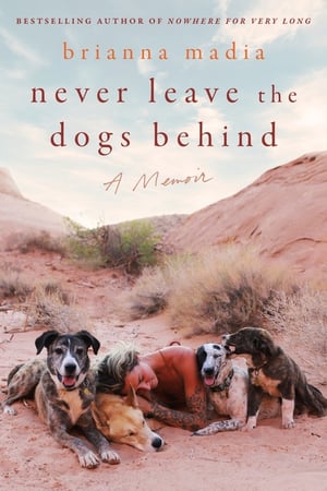 Cover of Never Leave the Dogs Behind by Brianna Madia