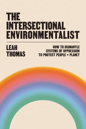 Cover of The Intersectional Environmentalist by Leah Thomas