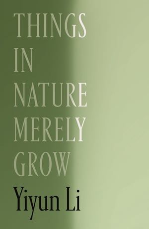 Cover of Things in Nature Merely Grow by Yiyun Li