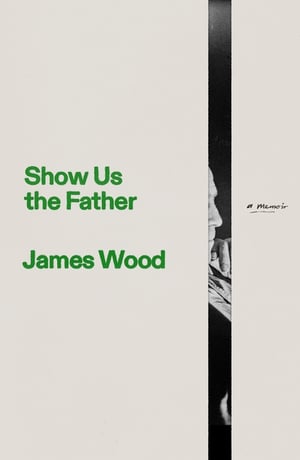 Cover of Show Us the Father by James Wood