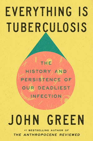 Cover of Everything Is Tuberculosis by John Green