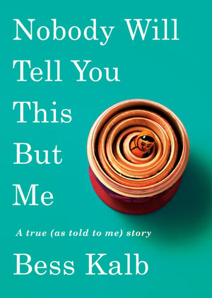 Cover of Nobody Will Tell You This But Me by Bess Kalb