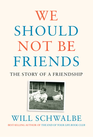 Cover of We Should Not Be Friends by Will Schwalbe