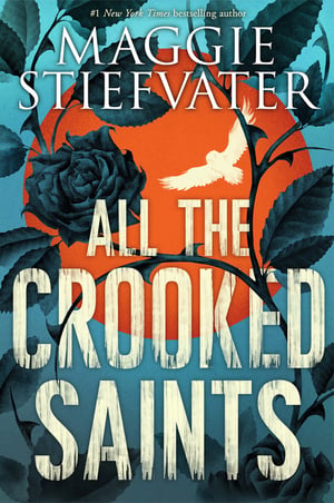 Cover of All the Crooked Saints by Maggie Stiefvater