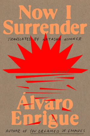Cover of Now I Surrender by Álvaro Enrigue