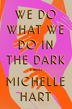 Cover of We Do What We Do in the Dark by Michelle Hart
