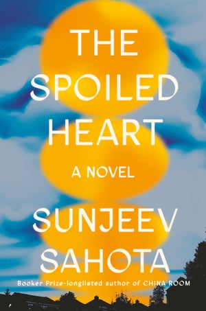 Cover of The Spoiled Heart by Sunjeev Sahota