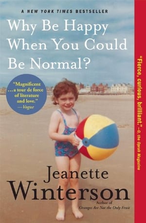 Cover of Why Be Happy When You Could Be Normal? by Jeanette Winterson