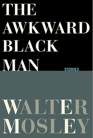 Cover of The Awkward Black Man by Walter Mosley