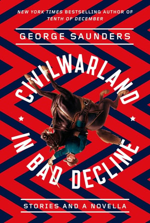 Cover of Civilwarland in Bad Decline by George Saunders