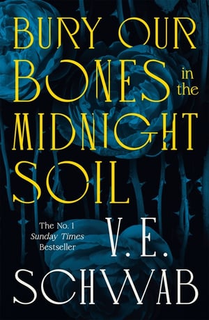 Cover of Bury Our Bones in the Midnight Soil by V E Schwab