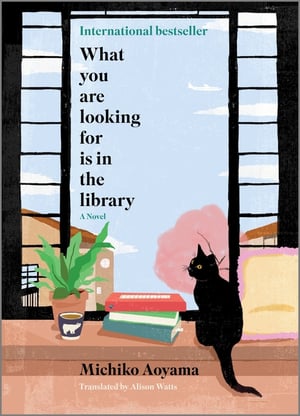 Cover of What You Are Looking for Is in the Library (Original) by Michiko Aoyama