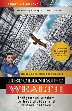 Cover of Decolonizing Wealth, Second Edition by Edgar Villanueva