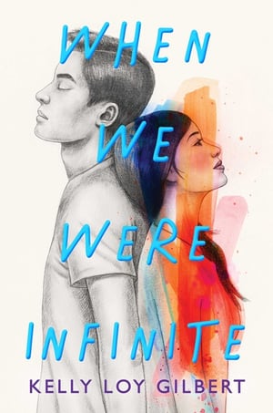 Cover of When We Were Infinite by Kelly Loy Gilbert