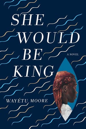 Cover of She Would Be King by Wayétu Moore