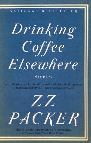Cover of Drinking Coffee Elsewhere by Zz Packer