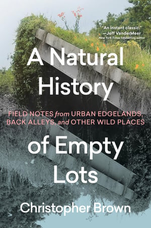 Cover of A Natural History of Empty Lots by Christopher Brown