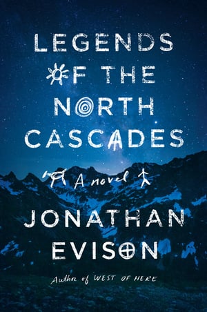 Cover of Legends of the North Cascades by Jonathan Evison