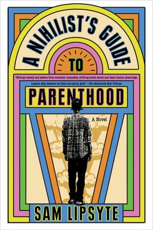 Cover of A Nihilist's Guide to Parenthood by Sam Lipsyte