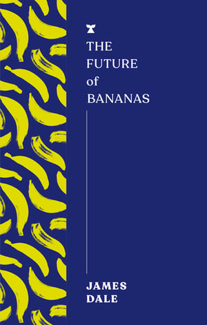 Cover of The Future of Bananas by James Dale