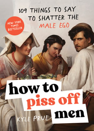 Cover of How to Piss Off Men by Kyle Prue