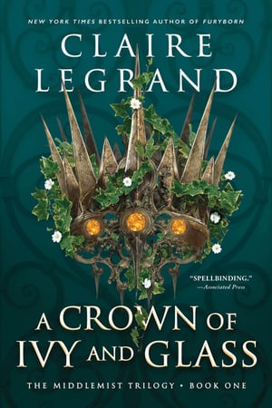 Cover of A Crown of Ivy and Glass by Claire Legrand
