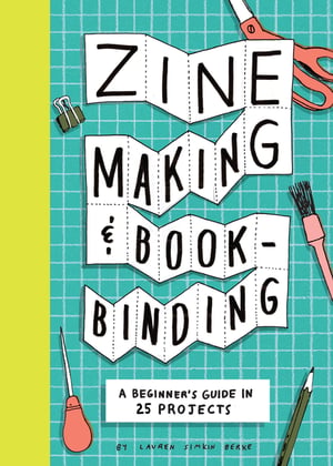 Cover of Zine Making and Bookbinding by Lauren Simkin Berke