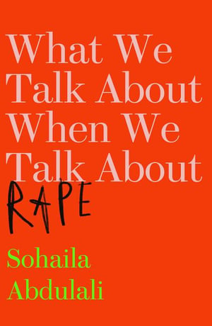Cover of What We Talk about When We Talk about Rape by Sohaila Abdulali