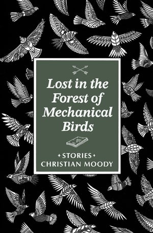 Cover of Lost in the Forest of Mechanical Birds by Christian Moody