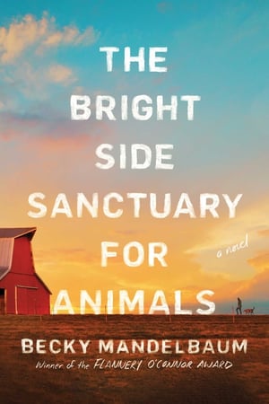 Cover of The Bright Side Sanctuary for Animals by Becky Mandelbaum