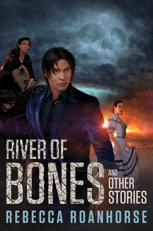 Cover of River of Bones and Other Stories by Rebecca Roanhorse