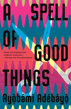 Cover of A Spell of Good Things by Ayobami Adebayo