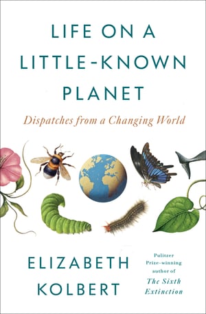 Cover of Life on a Little-Known Planet by Elizabeth Kolbert
